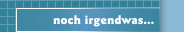 noch irgendwas...